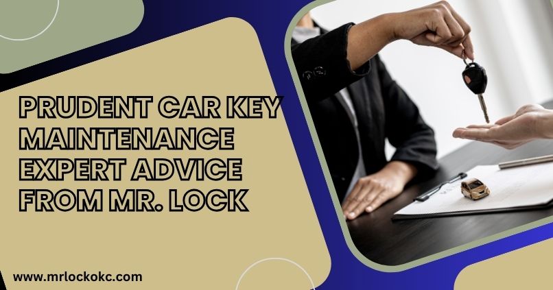Prudent Car Key Maintenance Expert Advice from Mr. Lock
