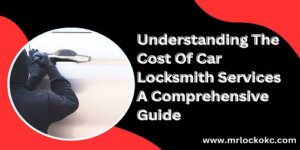 Read more about the article Understanding The Cost Of Car Locksmith Services A Comprehensive Guide